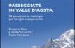 Passeggiate in Valle d'Aosta. 58 escursioni in montagna per famiglie e appassionati