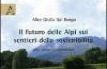 Il futuro delle Alpi sui sentieri della sostenibilit�. Idee, progetti, esperienze