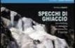 Specchi di ghiaccio. Ice-climbing in Valtellina Valchiavenna Engadina