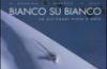 Bianco su bianco. Lo sci fuori pista � arte. Ediz. italiana, tedesca, francese e inglese