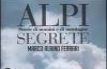 Alpi segrete. Storie di uomini e di montagne