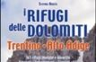 I rifugi delle Dolomiti, Trentino Alto Adige. 361 rifugi, malghe e bivacchi. Itinerari, informazioni consigli utili
