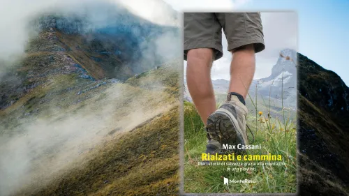 Rialzati e cammina: dieci storie in cui la montagna diventa salvezza. Il nuovo libro di Max Cassani per MonteRosa edizioni