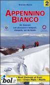 Appennino bianco. 2.81 itinerari con piccozza e ramponi, ciaspole, sci da fondo