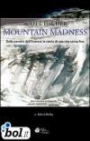 Scott Fischer. Mountain madness. Dalle pendici dell'Everest, la storia di una vita senza fine