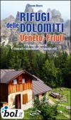 I rifugi delle Dolomiti. Veneto e Friuli 352 rifugi e bivacchi. Itinerari, informazioni, consigli utili