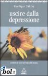 Uscire dalla depressione. Sentieri di luce nel buio dell'anima