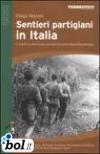 Sentieri partigiani in Italia. A piedi su alcuni dei più bei percorsi della Resistenza