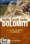 Vette facili nelle Dolomiti. 50 ascensioni classiche per escursionisti