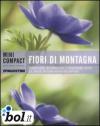 Fiori di montagna. Conoscere, riconoscere e osservare tutte le specie di fiori alpini più diffuse