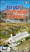 I rifugi dell'Appennino centrale. 147 rifugi e bivacchi. Itinerari. Informazioni. Consigli utili