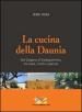 La cucina della Daunia. Dal Gargano al Subappennino, tra mare, monti e pianura