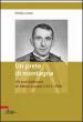 Un prete di montagna. Gli anni bellunesi di Albino Luciani (1912-1958)