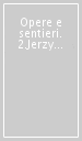 Opere e sentieri. 2.Jerzy Grotowski. Testi 1968-1998