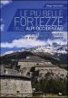 Le più belle fortezze delle Alpi Occidentali. Escursioni dalle Alpi Liguri alla Savoia