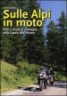 Sulle Alpi in moto. Passi e strade di montagna dalla Liguria alla Svizzera