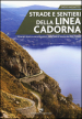 Strade e sentieri della linea Cadorna. Itinerari storico-escursionistici dalla Valle d'Aosta alle Alpi Orobie