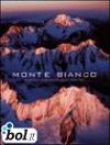 Monte Bianco. Scoperta e conquista del gigante delle Alpi