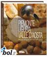 Piemonte, Liguria, Valle d'Aosta. Percorsi del gusto dalle Alpi al mare