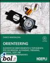Orienteering. Elementi di orientamento e topografia per escursioni, alpinismo, trekking, survival, soft air e corsa d'orientamento. Con CD-ROM