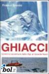 Ghiacci. Uomini e avventure dalle Alpi al Grande Nord