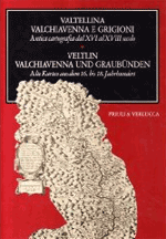 Valtellina Valchiavenna e Grigioni. Antica cartografia dal XVI al XVIII secoloVeltin Valchiavenna und Graubunden. Alte Karten aus dem 16. bis 18. Jahrhundert