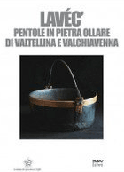 Lavéc. Pentole in pietra ollare di Valtellina e Valchiavenna