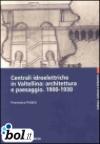 Centrali idroelettriche in Valtellina: architettura e paesaggio. 1900-1930