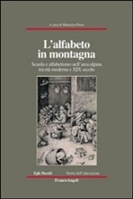 L'alfabeto in montagna. Scuola e alfabetismo nell'area alpina tra et' moderna e XIX secolo