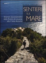 Sentieri sul mare. Itinerari escursionistici dalla Liguria di Levante alla Costa Azzurra