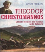Theodor Christomannos. Geniale pioniere del turismo nelle Dolomiti