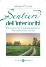 Sui sentieri dell'interiorità. Ritrovarsi con il training autogeno e la spiritualità cristiana