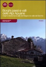 Borghi paesi e valli delle Alpi Apuane. Origini e storia tra la valle del Magra e la valle del Serchio