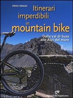 Itinerari imperdibili in mountain bike. Dalla val di Susa alle Alpi del mare
