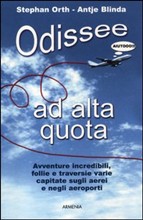 Odissee ad alta quota. Avventure incredibili, follie e traversie varie capitate sugli aerei e negli aeroporti