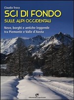 Sci di fondo sulle Alpi occidentali. Nevi, borghi e antiche leggende tra Piemonte e Valle d'Aosta