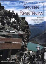 Sentieri della resistenza. Itinerari escursionistici sui percorsi partigiani del Nordovest