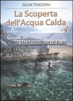 La scoperta dell'acqua calda. Guida al termalismo sulle Alpi