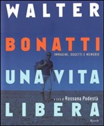 Walter Bonatti. Una vita libera