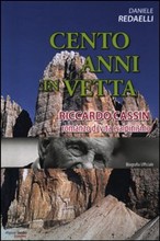 Cento anni in vetta. Riccardo Cassin: romanzo di vita e alpinismo