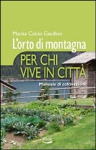 Orto in montagna per chi vive in città. Manuale di coltivazione