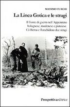 La linea gotica e le stragi. Il fronte di guerra nell'Appennino bolognese, modenese e pistoiese. C� Berna e Ronchioso due stragi