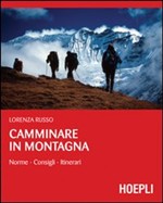 Camminare in montagna. Norme. Consigli. Itinerari