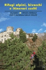 Rifugi alpini, bivacchi e itinerari scelti. Valfurva, Ortles, Cevedale, parco nazionale dello Stelvio