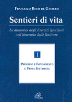 Sentieri di vita. La dinamica degli Esercizi Ignaziani nell’itinerario delle Scritture. Vol. I.